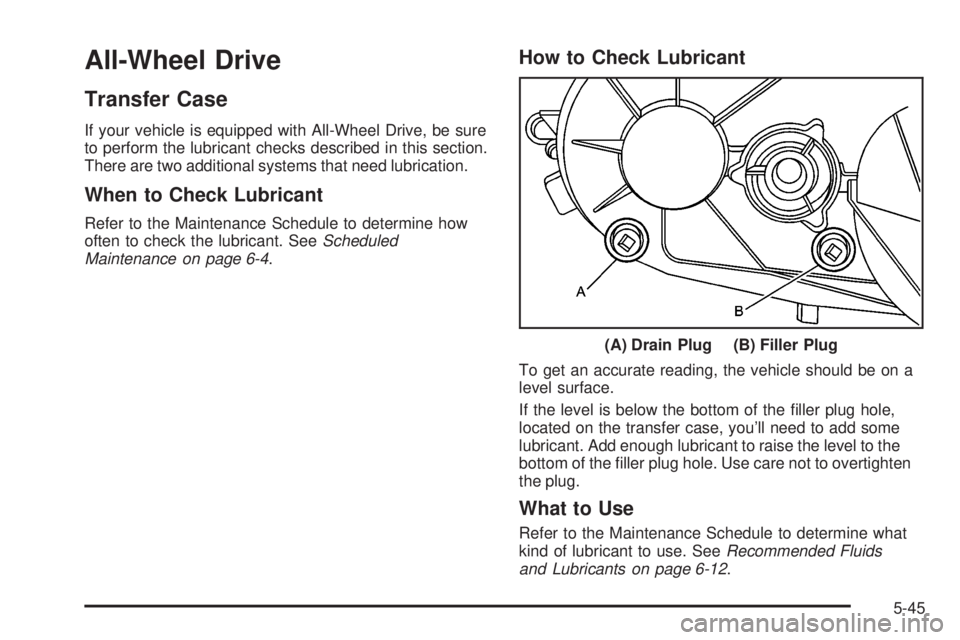 GMC YUKON DENALI 2008  Owners Manual All-Wheel Drive
Transfer Case
If your vehicle is equipped with All-Wheel Drive, be sure
to perform the lubricant checks described in this section.
There are two additional systems that need lubricatio