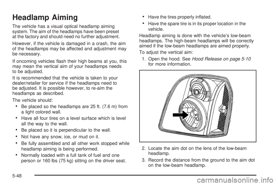 GMC YUKON DENALI 2008  Owners Manual Headlamp Aiming
The vehicle has a visual optical headlamp aiming
system. The aim of the headlamps have been preset
at the factory and should need no further adjustment.
However, if the vehicle is dama