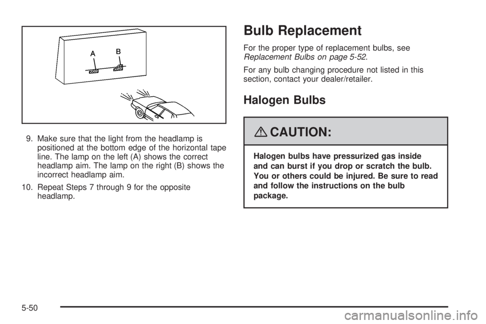 GMC YUKON DENALI 2008  Owners Manual 9. Make sure that the light from the headlamp is
positioned at the bottom edge of the horizontal tape
line. The lamp on the left (A) shows the correct
headlamp aim. The lamp on the right (B) shows the