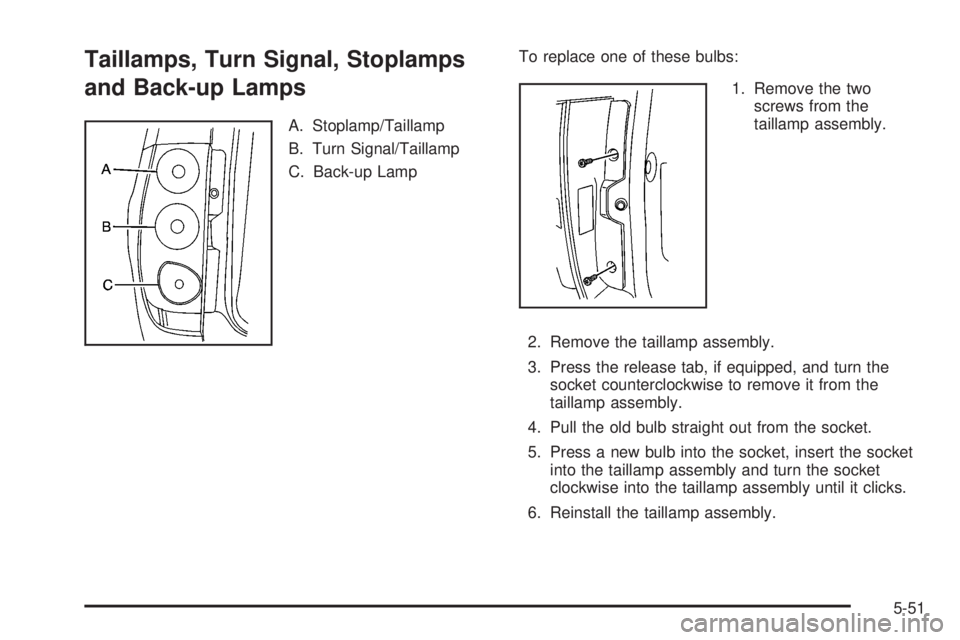 GMC YUKON DENALI 2008  Owners Manual Taillamps, Turn Signal, Stoplamps
and Back-up Lamps
A. Stoplamp/Taillamp
B. Turn Signal/Taillamp
C. Back-up LampTo replace one of these bulbs:
1. Remove the two
screws from the
taillamp assembly.
2. R