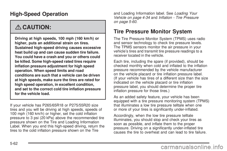 GMC YUKON DENALI 2008  Owners Manual High-Speed Operation
{CAUTION:
Driving at high speeds, 100 mph (160 km/h) or
higher, puts an additional strain on tires.
Sustained high-speed driving causes excessive
heat build up and can cause sudde