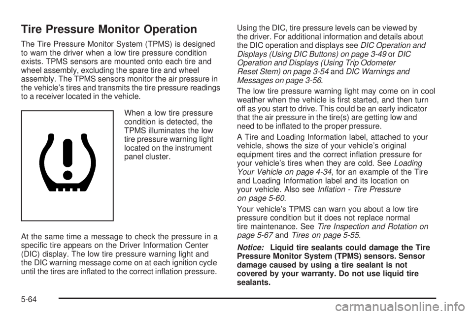 GMC YUKON DENALI 2008  Owners Manual Tire Pressure Monitor Operation
The Tire Pressure Monitor System (TPMS) is designed
to warn the driver when a low tire pressure condition
exists. TPMS sensors are mounted onto each tire and
wheel asse