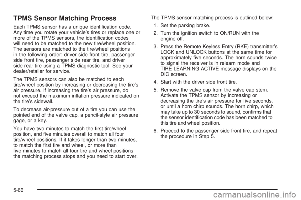 GMC YUKON DENALI 2008  Owners Manual TPMS Sensor Matching Process
Each TPMS sensor has a unique identi�cation code.
Any time you rotate your vehicle’s tires or replace one or
more of the TPMS sensors, the identi�cation codes
will need 