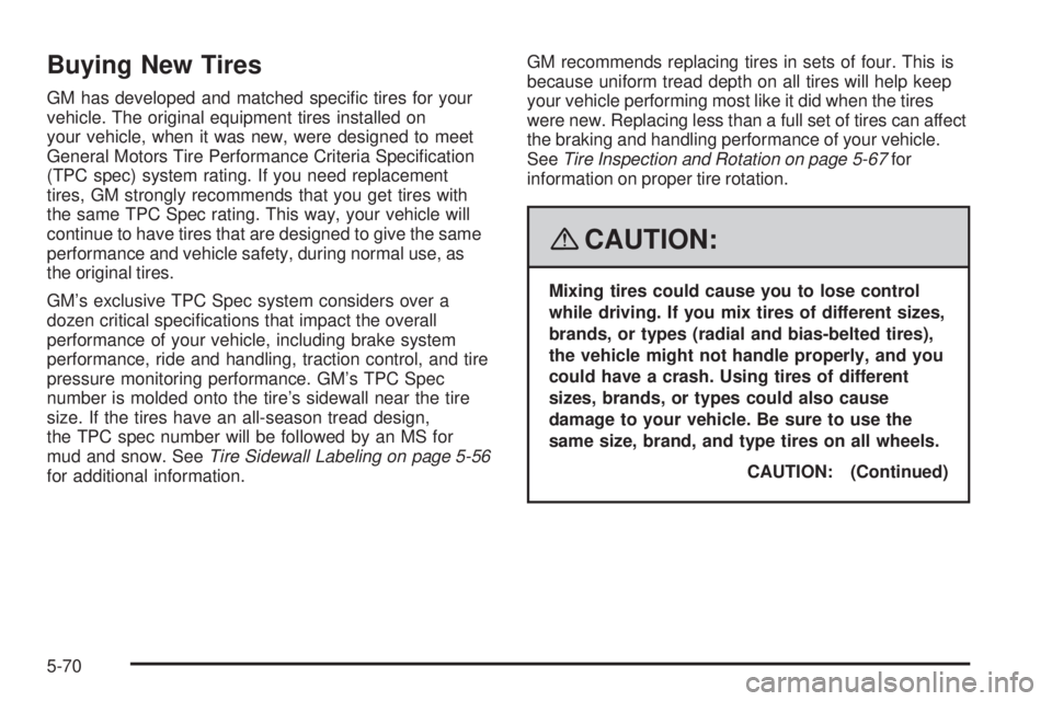 GMC YUKON DENALI 2008  Owners Manual Buying New Tires
GM has developed and matched speci�c tires for your
vehicle. The original equipment tires installed on
your vehicle, when it was new, were designed to meet
General Motors Tire Perform