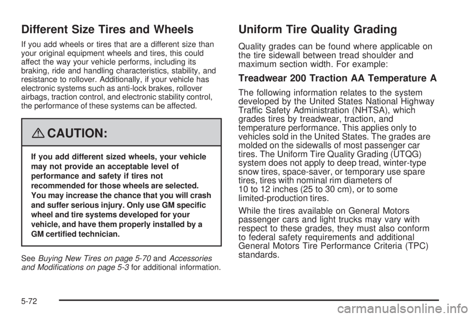 GMC YUKON DENALI 2008  Owners Manual Different Size Tires and Wheels
If you add wheels or tires that are a different size than
your original equipment wheels and tires, this could
affect the way your vehicle performs, including its
braki