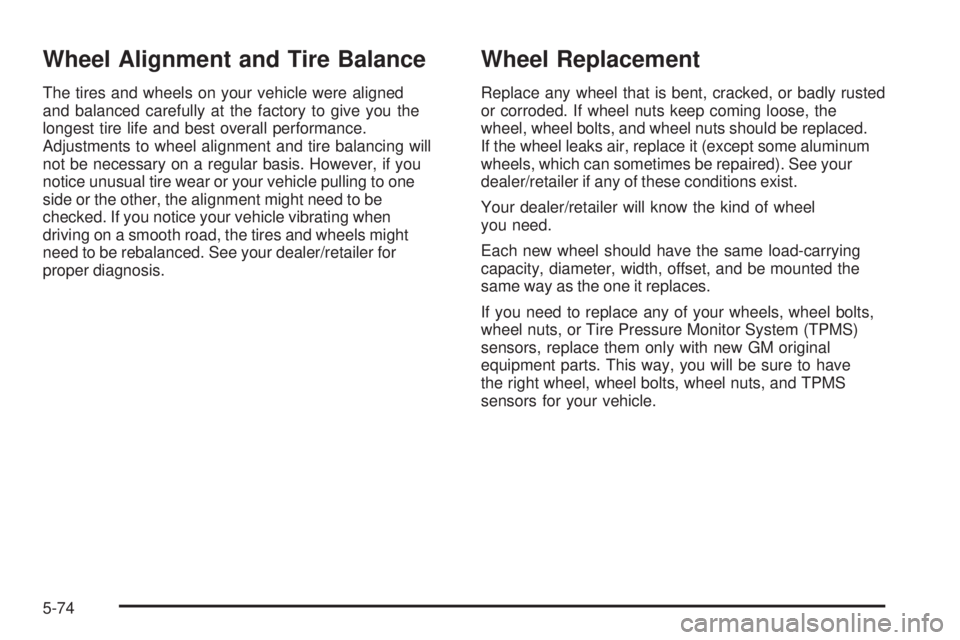 GMC YUKON DENALI 2008  Owners Manual Wheel Alignment and Tire Balance
The tires and wheels on your vehicle were aligned
and balanced carefully at the factory to give you the
longest tire life and best overall performance.
Adjustments to 