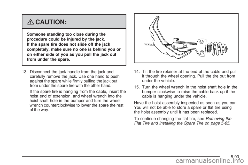 GMC YUKON DENALI 2008 Owners Manual {CAUTION:
Someone standing too close during the
procedure could be injured by the jack.
If the spare tire does not slide off the jack
completely, make sure no one is behind you or
on either side of yo GMC YUKON DENALI 2008 Owners Manual {CAUTION:
Someone standing too close during the
procedure could be injured by the jack.
If the spare tire does not slide off the jack
completely, make sure no one is behind you or
on either side of yo