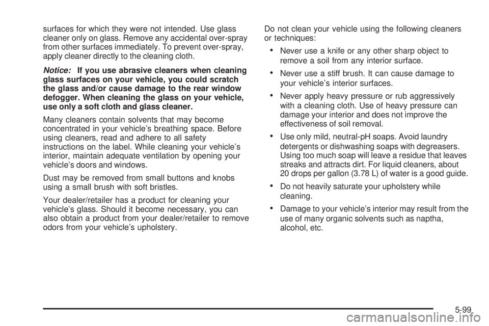 GMC YUKON DENALI 2008  Owners Manual surfaces for which they were not intended. Use glass
cleaner only on glass. Remove any accidental over-spray
from other surfaces immediately. To prevent over-spray,
apply cleaner directly to the clean