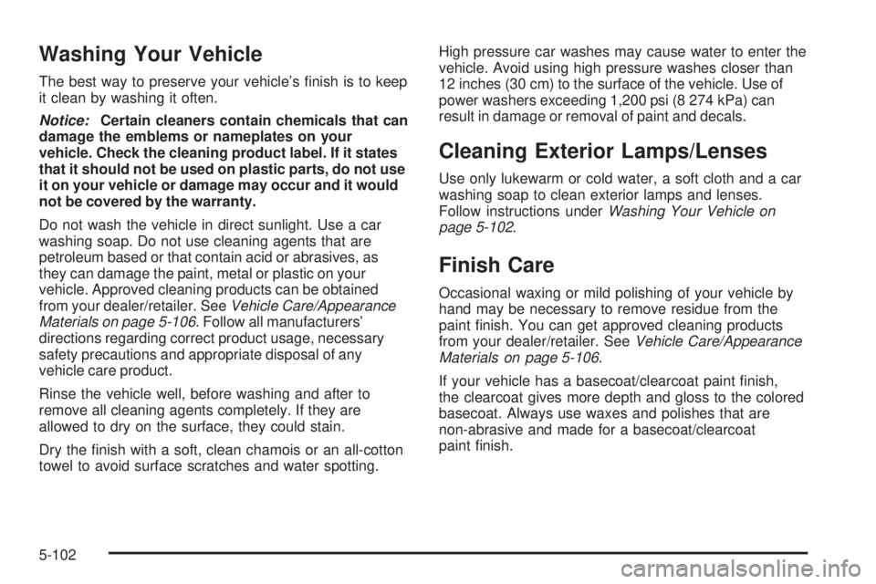 GMC YUKON DENALI 2008  Owners Manual Washing Your Vehicle
The best way to preserve your vehicle’s �nish is to keep
it clean by washing it often.
Notice:Certain cleaners contain chemicals that can
damage the emblems or nameplates on you