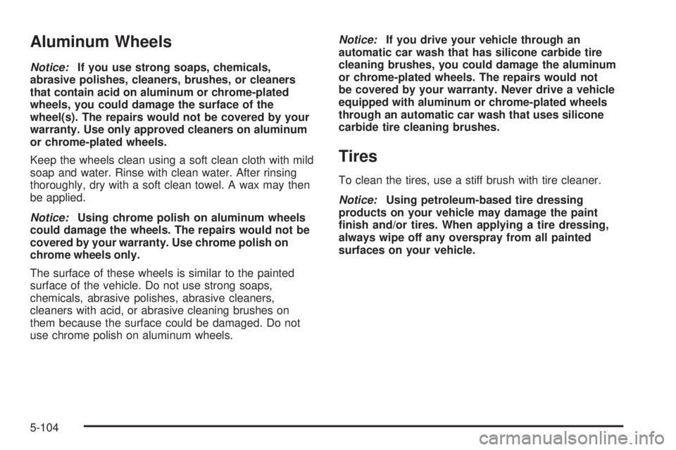 GMC YUKON DENALI 2008  Owners Manual Aluminum Wheels
Notice:If you use strong soaps, chemicals,
abrasive polishes, cleaners, brushes, or cleaners
that contain acid on aluminum or chrome-plated
wheels, you could damage the surface of the
