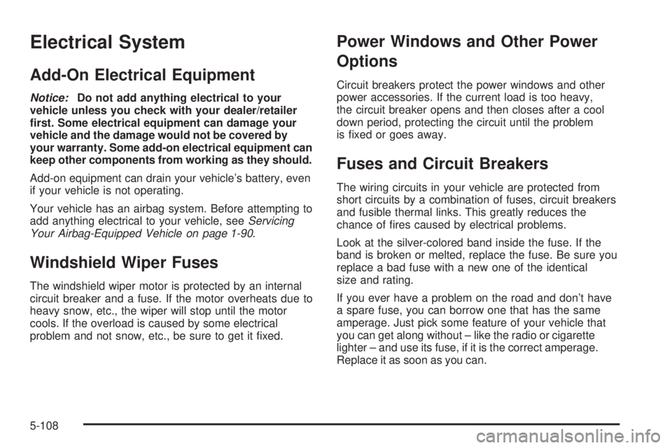 GMC YUKON DENALI 2008  Owners Manual Electrical System
Add-On Electrical Equipment
Notice:Do not add anything electrical to your
vehicle unless you check with your dealer/retailer
�rst. Some electrical equipment can damage your
vehicle a