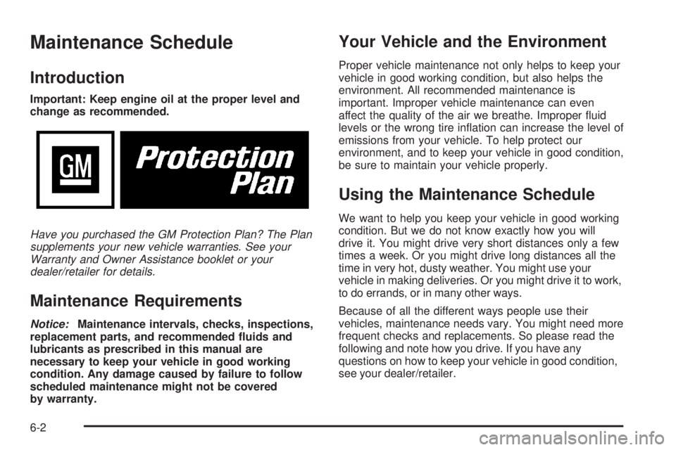 GMC YUKON DENALI 2008  Owners Manual Maintenance Schedule
Introduction
Important: Keep engine oil at the proper level and
change as recommended.
Have you purchased the GM Protection Plan? The Plan
supplements your new vehicle warranties.