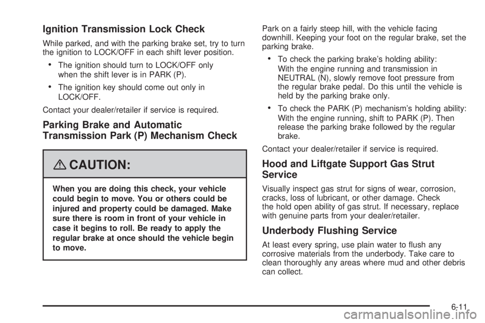 GMC YUKON DENALI 2008  Owners Manual Ignition Transmission Lock Check
While parked, and with the parking brake set, try to turn
the ignition to LOCK/OFF in each shift lever position.
The ignition should turn to LOCK/OFF only
when the shi