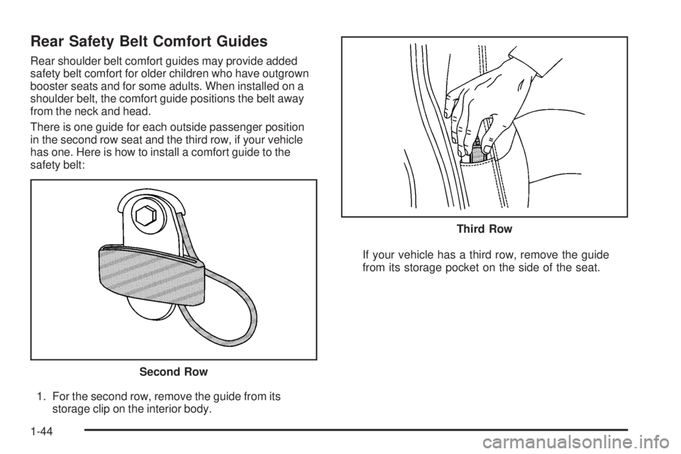 GMC YUKON DENALI 2008 Service Manual Rear Safety Belt Comfort Guides
Rear shoulder belt comfort guides may provide added
safety belt comfort for older children who have outgrown
booster seats and for some adults. When installed on a
shou GMC YUKON DENALI 2008 Service Manual Rear Safety Belt Comfort Guides
Rear shoulder belt comfort guides may provide added
safety belt comfort for older children who have outgrown
booster seats and for some adults. When installed on a
shou