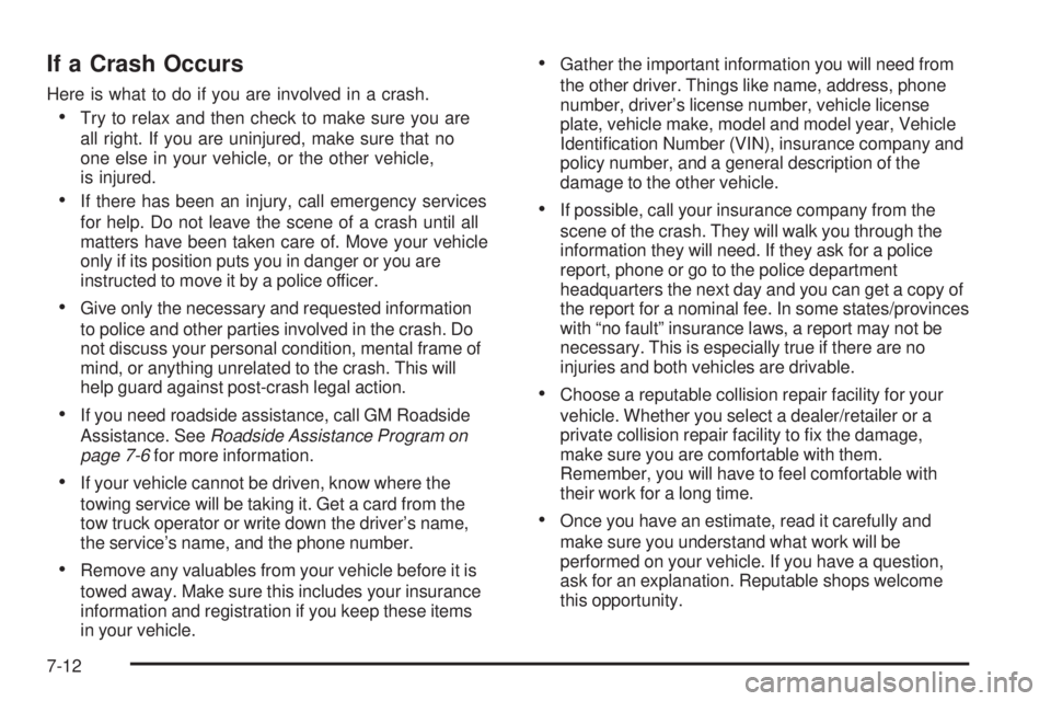 GMC YUKON DENALI 2008  Owners Manual If a Crash Occurs
Here is what to do if you are involved in a crash.
Try to relax and then check to make sure you are
all right. If you are uninjured, make sure that no
one else in your vehicle, or th