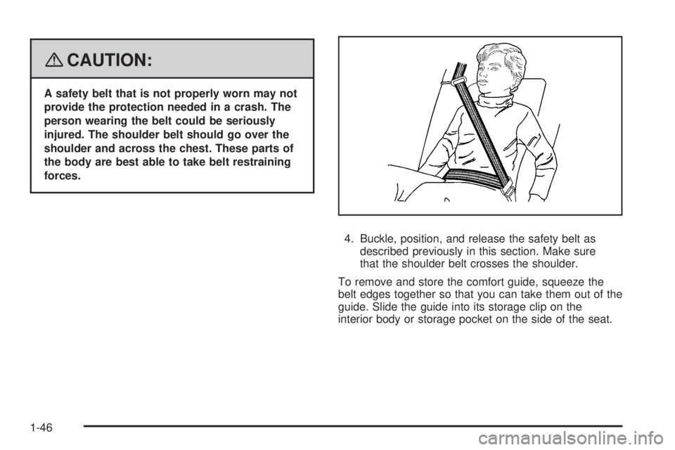 GMC YUKON DENALI 2008 Service Manual {CAUTION:
A safety belt that is not properly worn may not
provide the protection needed in a crash. The
person wearing the belt could be seriously
injured. The shoulder belt should go over the
shoulde