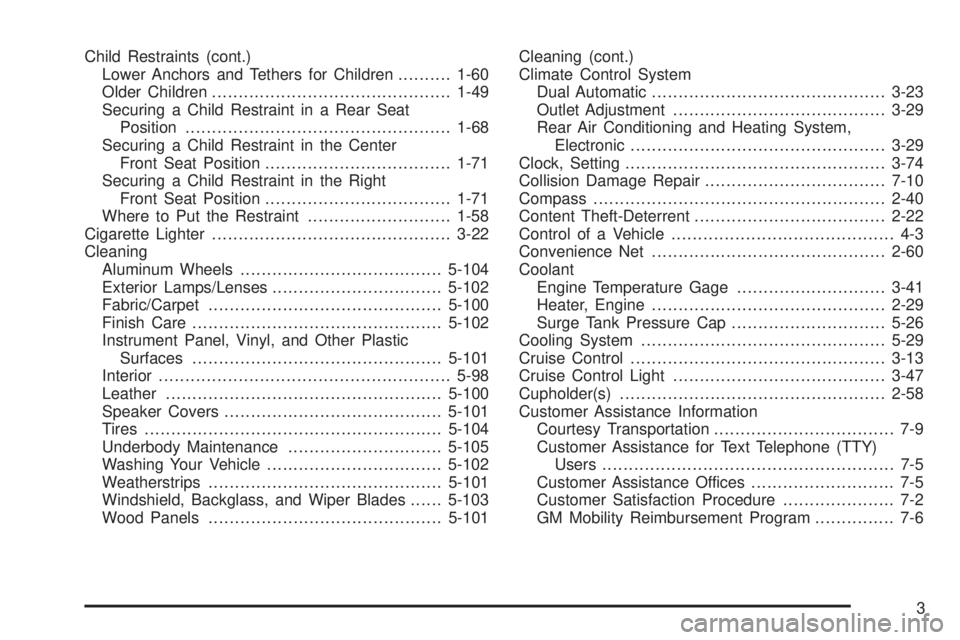 GMC YUKON DENALI 2008  Owners Manual Child Restraints (cont.)
Lower Anchors and Tethers for Children..........1-60
Older Children.............................................1-49
Securing a Child Restraint in a Rear Seat
Position........