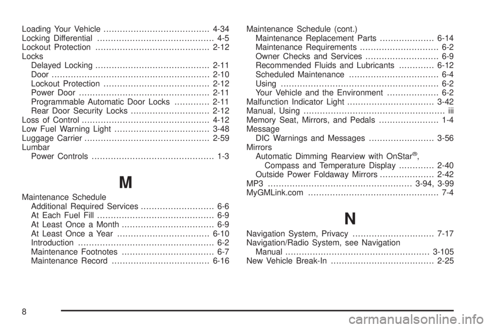 GMC YUKON DENALI 2008 Owners Manual Loading Your Vehicle.......................................4-34
Locking Differential........................................... 4-5
Lockout Protection..........................................2-12
Loc GMC YUKON DENALI 2008 Owners Manual Loading Your Vehicle.......................................4-34
Locking Differential........................................... 4-5
Lockout Protection..........................................2-12
Loc