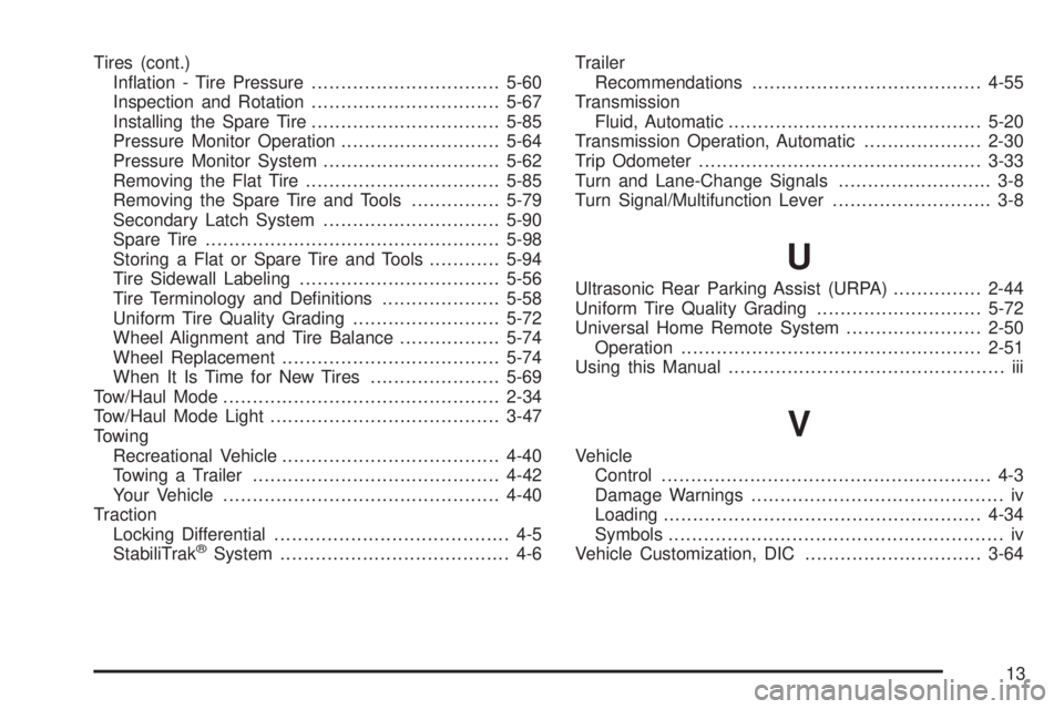 GMC YUKON DENALI 2008  Owners Manual Tires (cont.)
In�ation - Tire Pressure................................5-60
Inspection and Rotation................................5-67
Installing the Spare Tire................................5-85
Pre