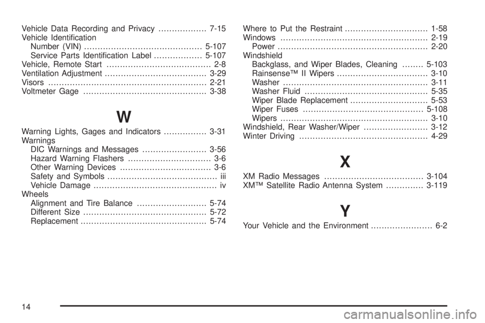 GMC YUKON DENALI 2008  Owners Manual Vehicle Data Recording and Privacy..................7-15
Vehicle Identi�cation
Number (VIN)............................................5-107
Service Parts Identi�cation Label..................5-107
Ve