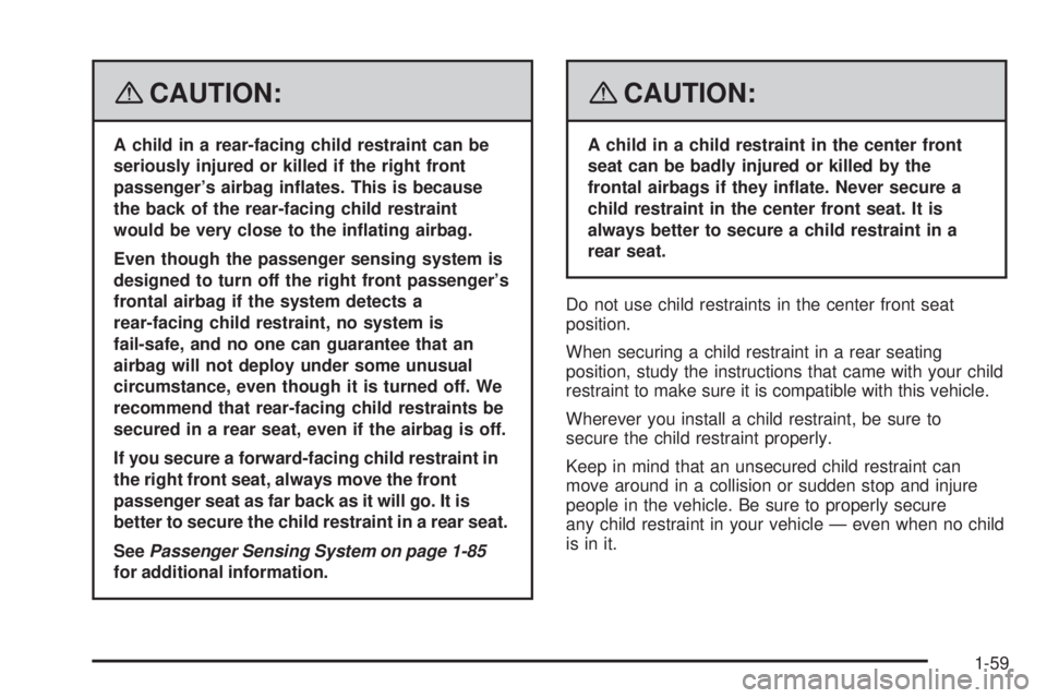 GMC YUKON DENALI 2008 Repair Manual {CAUTION:
A child in a rear-facing child restraint can be
seriously injured or killed if the right front
passenger’s airbag in�ates. This is because
the back of the rear-facing child restraint
would