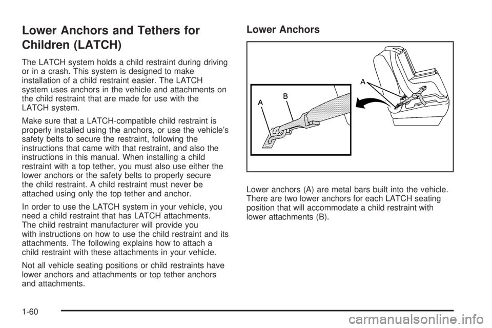 GMC YUKON DENALI 2008 Repair Manual Lower Anchors and Tethers for
Children (LATCH)
The LATCH system holds a child restraint during driving
or in a crash. This system is designed to make
installation of a child restraint easier. The LATC