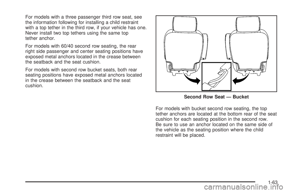 GMC YUKON DENALI 2008 Repair Manual For models with a three passenger third row seat, see
the information following for installing a child restraint
with a top tether in the third row, if your vehicle has one.
Never install two top teth