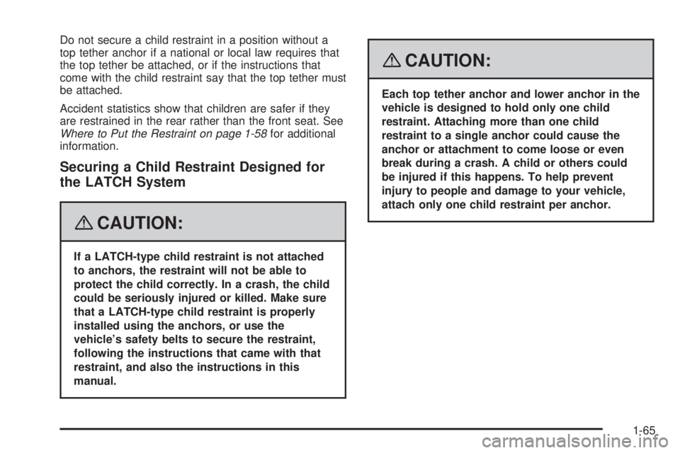 GMC YUKON DENALI 2008 Repair Manual Do not secure a child restraint in a position without a
top tether anchor if a national or local law requires that
the top tether be attached, or if the instructions that
come with the child restraint