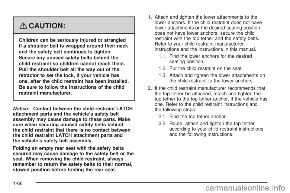 GMC YUKON DENALI 2008 Repair Manual {CAUTION:
Children can be seriously injured or strangled
if a shoulder belt is wrapped around their neck
and the safety belt continues to tighten.
Secure any unused safety belts behind the
child restr