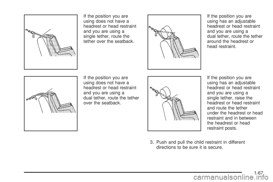 GMC YUKON DENALI 2008 Manual PDF If the position you are
using does not have a
headrest or head restraint
and you are using a
single tether, route the
tether over the seatback.
If the position you are
using does not have a
headrest o GMC YUKON DENALI 2008 Manual PDF If the position you are
using does not have a
headrest or head restraint
and you are using a
single tether, route the
tether over the seatback.
If the position you are
using does not have a
headrest o