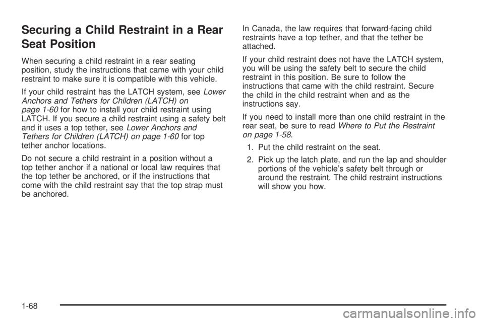 GMC YUKON DENALI 2008 Manual PDF Securing a Child Restraint in a Rear
Seat Position
When securing a child restraint in a rear seating
position, study the instructions that came with your child
restraint to make sure it is compatible GMC YUKON DENALI 2008 Manual PDF Securing a Child Restraint in a Rear
Seat Position
When securing a child restraint in a rear seating
position, study the instructions that came with your child
restraint to make sure it is compatible