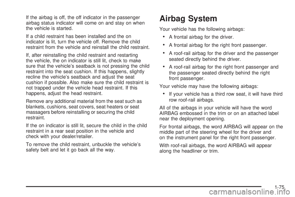 GMC YUKON DENALI 2008 Manual PDF If the airbag is off, the off indicator in the passenger
airbag status indicator will come on and stay on when
the vehicle is started.
If a child restraint has been installed and the on
indicator is l
