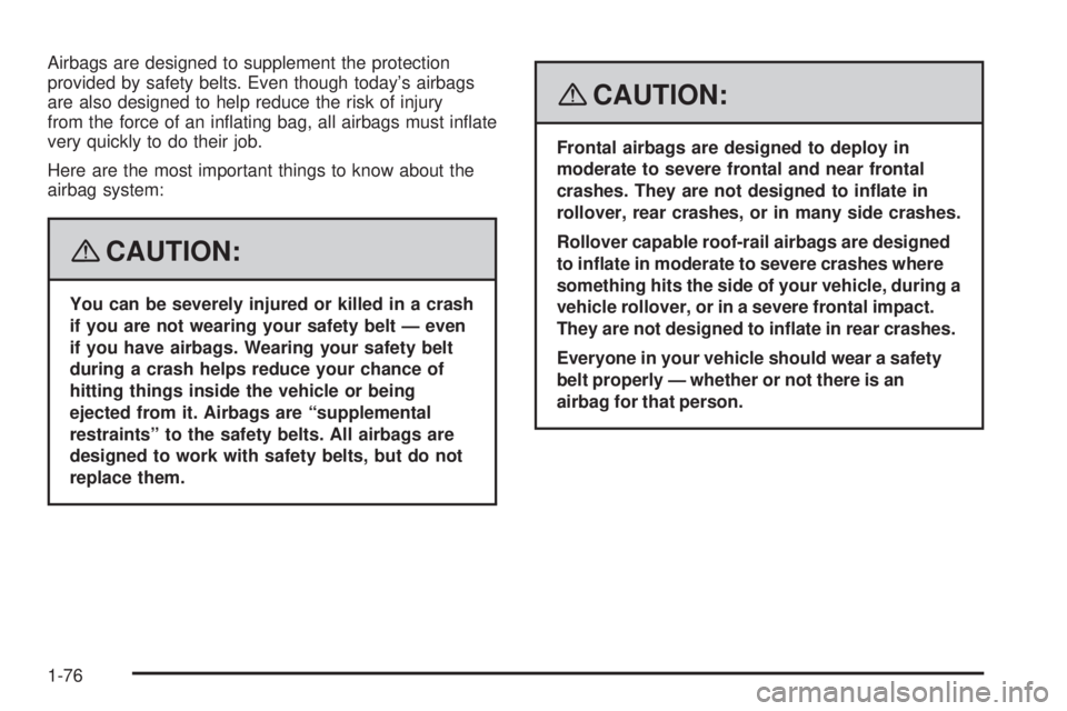 GMC YUKON DENALI 2008 Manual PDF Airbags are designed to supplement the protection
provided by safety belts. Even though today’s airbags
are also designed to help reduce the risk of injury
from the force of an in�ating bag, all air
