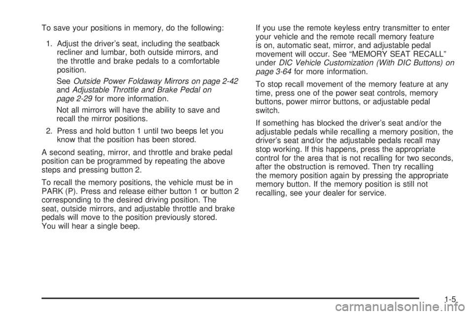 GMC YUKON DENALI 2008  Owners Manual To save your positions in memory, do the following:
1. Adjust the driver’s seat, including the seatback
recliner and lumbar, both outside mirrors, and
the throttle and brake pedals to a comfortable
