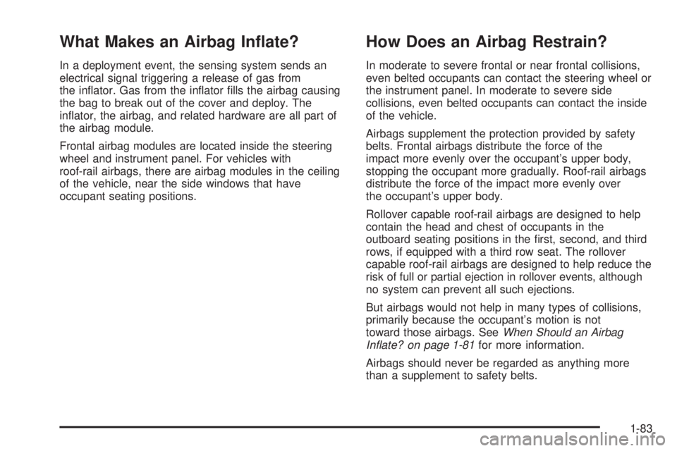 GMC YUKON DENALI 2008 Manual Online What Makes an Airbag In�ate?
In a deployment event, the sensing system sends an
electrical signal triggering a release of gas from
the in�ator. Gas from the in�ator �lls the airbag causing
the bag to 