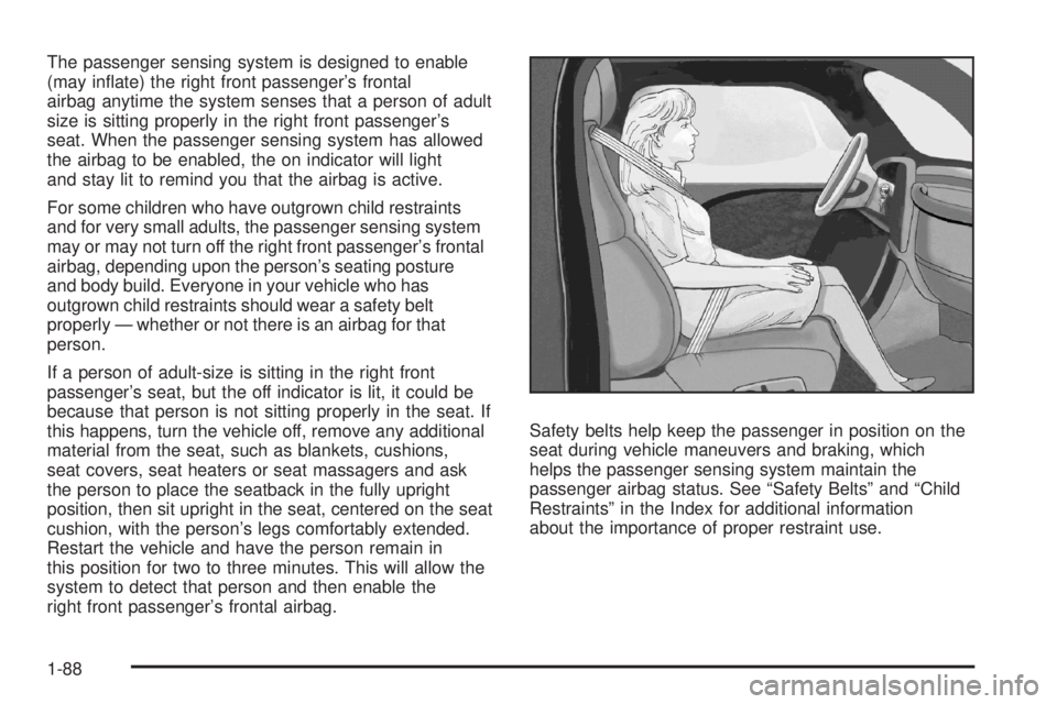 GMC YUKON DENALI 2008  Owners Manual The passenger sensing system is designed to enable
(may in�ate) the right front passenger’s frontal
airbag anytime the system senses that a person of adult
size is sitting properly in the right fron