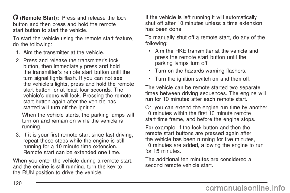 GMC YUKON DENALI 2007  Owners Manual /(Remote Start):Press and release the lock
button and then press and hold the remote
start button to start the vehicle.
To start the vehicle using the remote start feature,
do the following:
1. Aim th