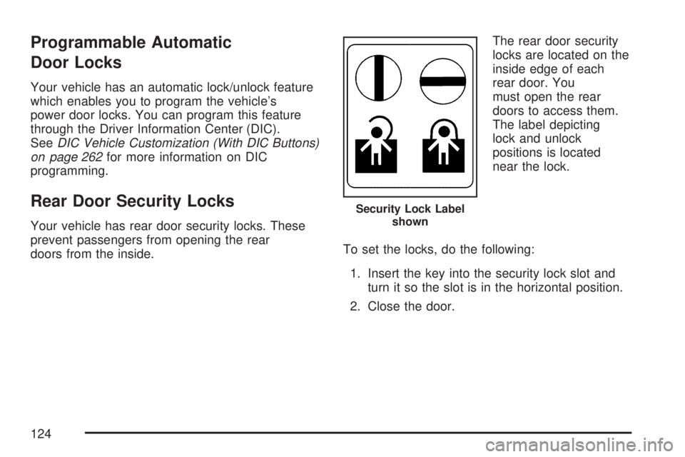 GMC YUKON DENALI 2007 Owners Manual Programmable Automatic
Door Locks
Your vehicle has an automatic lock/unlock feature
which enables you to program the vehicle’s
power door locks. You can program this feature
through the Driver Infor GMC YUKON DENALI 2007 Owners Manual Programmable Automatic
Door Locks
Your vehicle has an automatic lock/unlock feature
which enables you to program the vehicle’s
power door locks. You can program this feature
through the Driver Infor