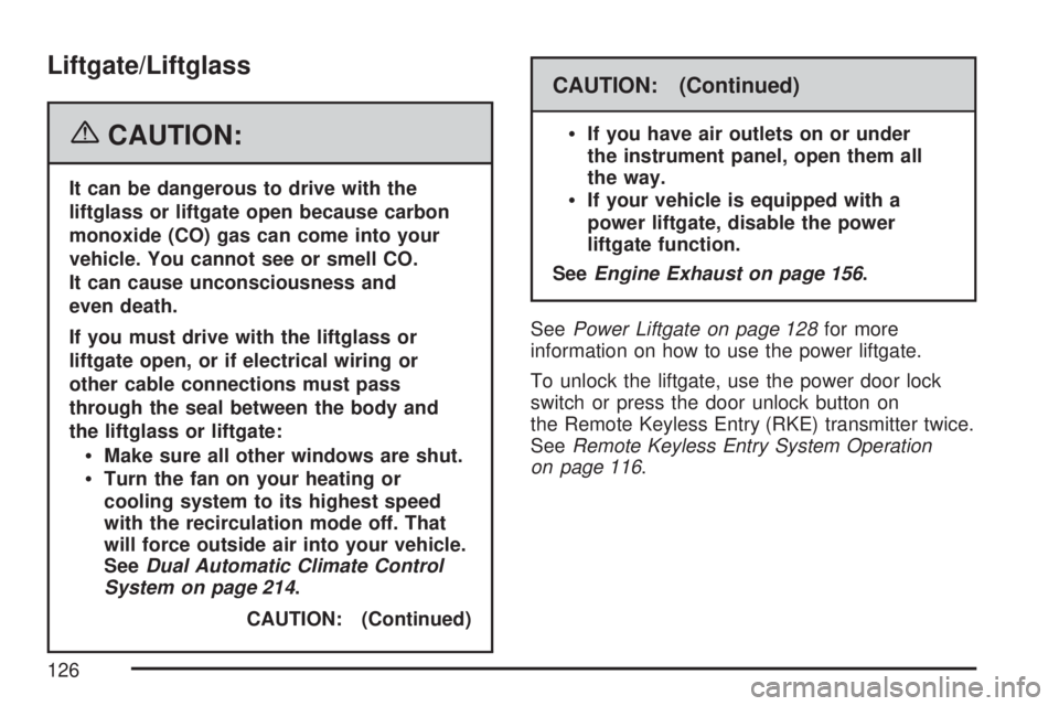 GMC YUKON DENALI 2007 Owners Manual Liftgate/Liftglass
{CAUTION:
It can be dangerous to drive with the
liftglass or liftgate open because carbon
monoxide (CO) gas can come into your
vehicle. You cannot see or smell CO.
It can cause unco GMC YUKON DENALI 2007 Owners Manual Liftgate/Liftglass
{CAUTION:
It can be dangerous to drive with the
liftglass or liftgate open because carbon
monoxide (CO) gas can come into your
vehicle. You cannot see or smell CO.
It can cause unco