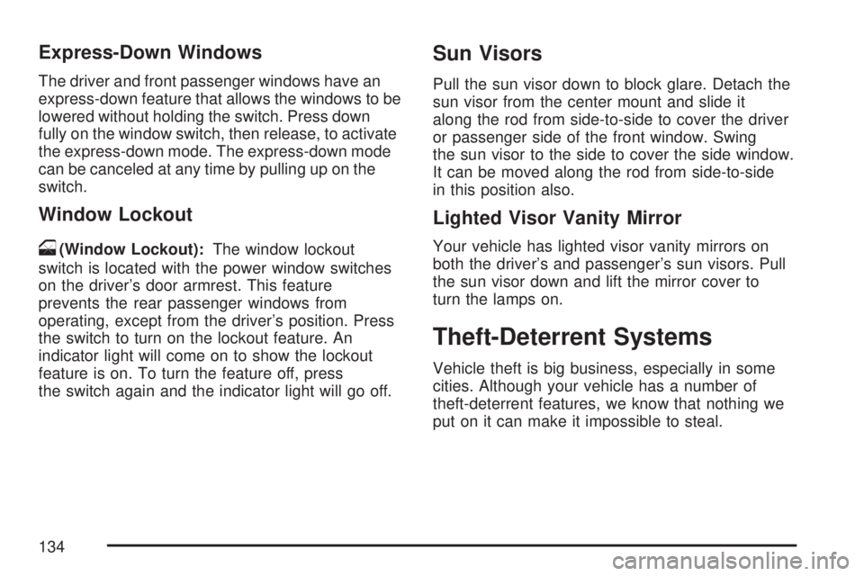 GMC YUKON DENALI 2007 Owners Manual Express-Down Windows
The driver and front passenger windows have an
express-down feature that allows the windows to be
lowered without holding the switch. Press down
fully on the window switch, then r GMC YUKON DENALI 2007 Owners Manual Express-Down Windows
The driver and front passenger windows have an
express-down feature that allows the windows to be
lowered without holding the switch. Press down
fully on the window switch, then r
