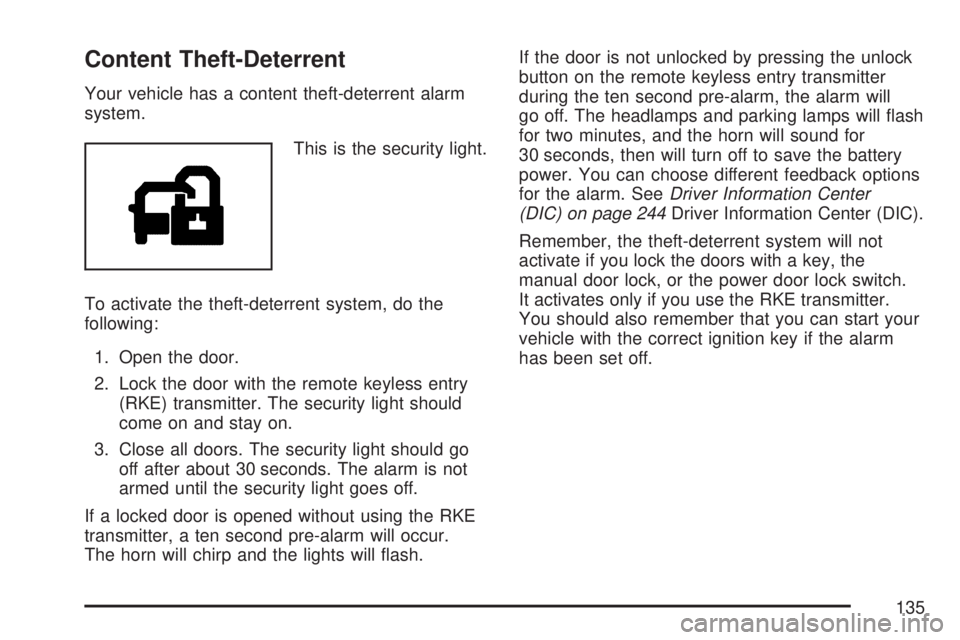 GMC YUKON DENALI 2007  Owners Manual Content Theft-Deterrent
Your vehicle has a content theft-deterrent alarm
system.
This is the security light.
To activate the theft-deterrent system, do the
following:
1. Open the door.
2. Lock the doo