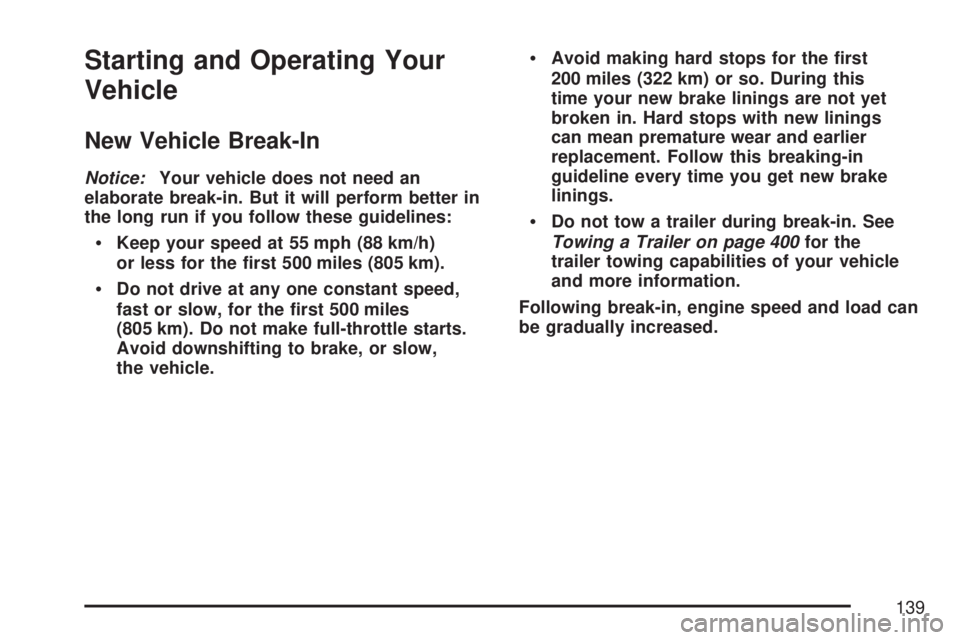 GMC YUKON DENALI 2007 Owners Manual Starting and Operating Your
Vehicle
New Vehicle Break-In
Notice:Your vehicle does not need an
elaborate break-in. But it will perform better in
the long run if you follow these guidelines:
Keep your GMC YUKON DENALI 2007 Owners Manual Starting and Operating Your
Vehicle
New Vehicle Break-In
Notice:Your vehicle does not need an
elaborate break-in. But it will perform better in
the long run if you follow these guidelines:
Keep your