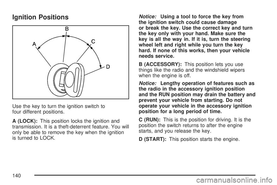 GMC YUKON DENALI 2007  Owners Manual Ignition Positions
Use the key to turn the ignition switch to
four different positions.
A (LOCK):This position locks the ignition and
transmission. It is a theft-deterrent feature. You will
only be ab