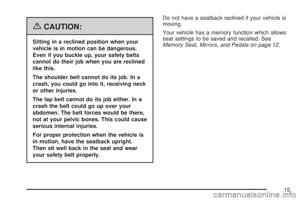 GMC YUKON DENALI 2007  Owners Manual {CAUTION:
Sitting in a reclined position when your
vehicle is in motion can be dangerous.
Even if you buckle up, your safety belts
cannot do their job when you are reclined
like this.
The shoulder bel