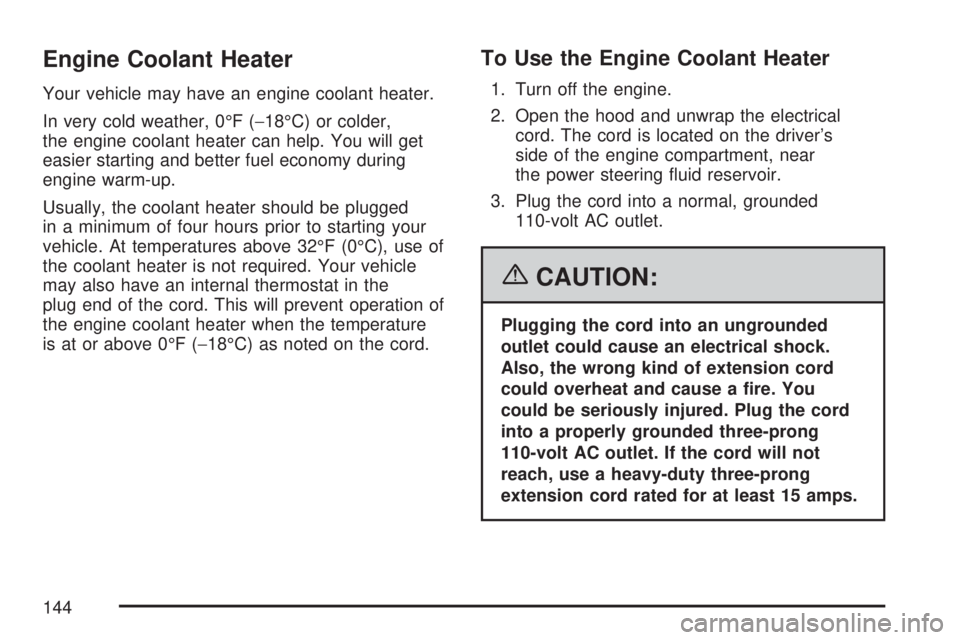 GMC YUKON DENALI 2007 Owners Manual Engine Coolant Heater
Your vehicle may have an engine coolant heater.
In very cold weather, 0°F (−18°C) or colder,
the engine coolant heater can help. You will get
easier starting and better fuel GMC YUKON DENALI 2007 Owners Manual Engine Coolant Heater
Your vehicle may have an engine coolant heater.
In very cold weather, 0°F (−18°C) or colder,
the engine coolant heater can help. You will get
easier starting and better fuel