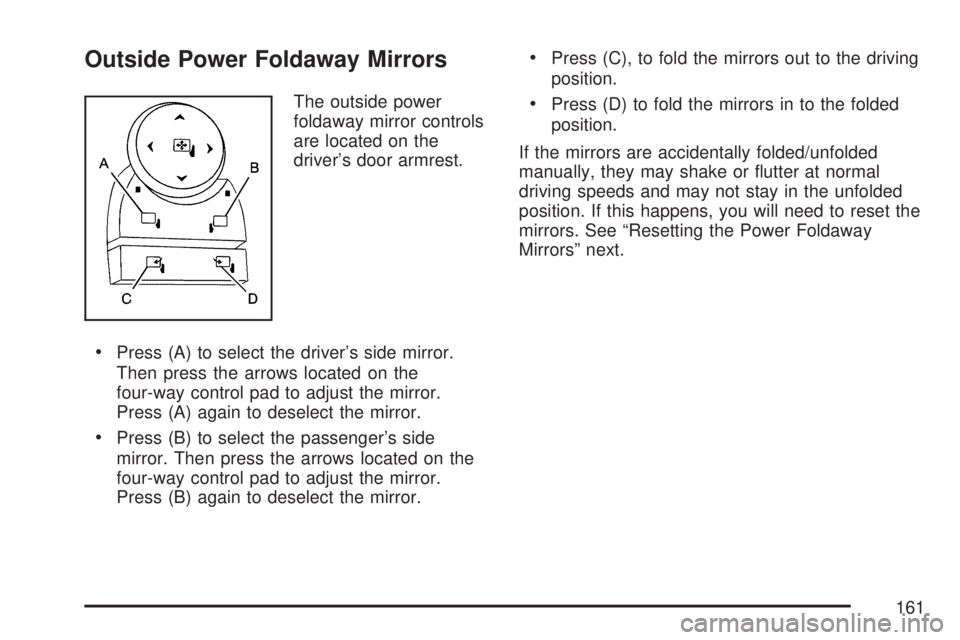 GMC YUKON DENALI 2007 Owners Manual Outside Power Foldaway Mirrors
The outside power
foldaway mirror controls
are located on the
driver’s door armrest.
Press (A) to select the driver’s side mirror.
Then press the arrows located on GMC YUKON DENALI 2007 Owners Manual Outside Power Foldaway Mirrors
The outside power
foldaway mirror controls
are located on the
driver’s door armrest.
Press (A) to select the driver’s side mirror.
Then press the arrows located on