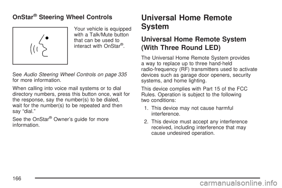 GMC YUKON DENALI 2007  Owners Manual OnStar®Steering Wheel Controls
Your vehicle is equipped
with a Talk/Mute button
that can be used to
interact with OnStar
®.
SeeAudio Steering Wheel Controls on page 335
for more information.
When ca