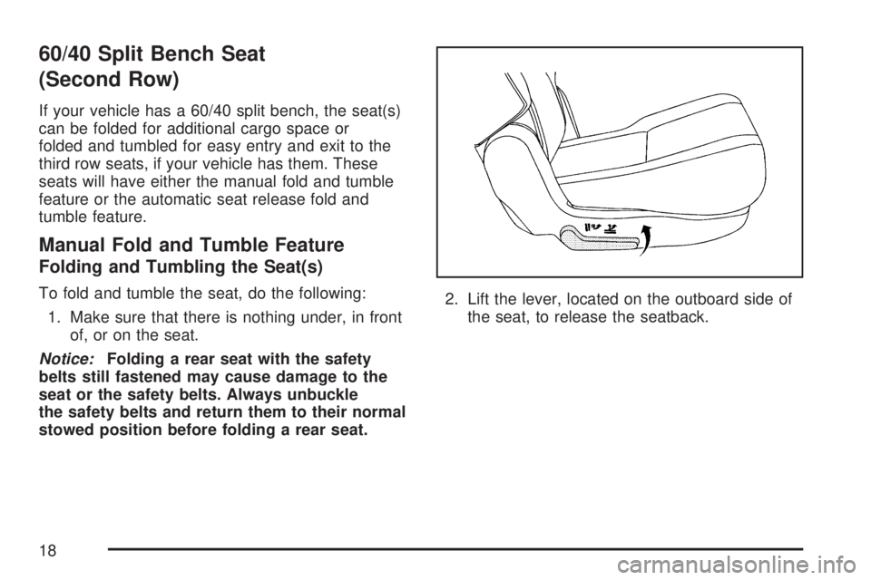 GMC YUKON DENALI 2007  Owners Manual 60/40 Split Bench Seat
(Second Row)
If your vehicle has a 60/40 split bench, the seat(s)
can be folded for additional cargo space or
folded and tumbled for easy entry and exit to the
third row seats, 