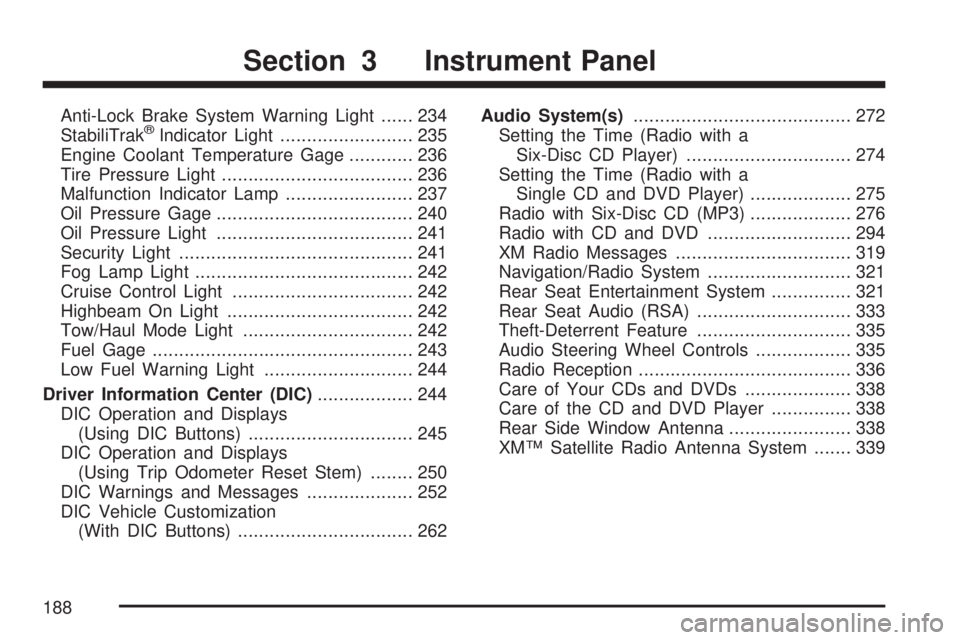 GMC YUKON DENALI 2007  Owners Manual Anti-Lock Brake System Warning Light...... 234
StabiliTrak®Indicator Light......................... 235
Engine Coolant Temperature Gage............ 236
Tire Pressure Light............................