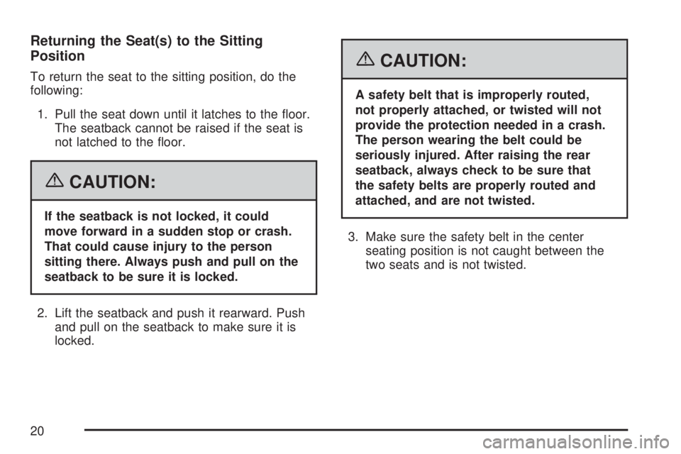 GMC YUKON DENALI 2007  Owners Manual Returning the Seat(s) to the Sitting
Position
To return the seat to the sitting position, do the
following:
1. Pull the seat down until it latches to the �oor.
The seatback cannot be raised if the sea